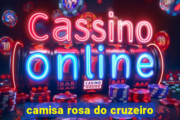 camisa rosa do cruzeiro